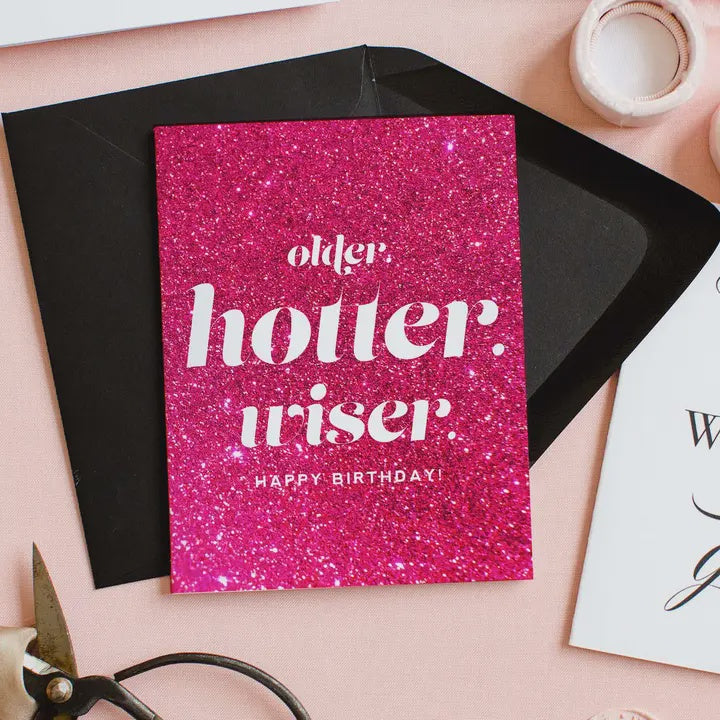 Older, Hotter, Wiser | Witty Birthday Card