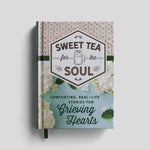 Sweet Tea for the Soul: Comforting, Real-Life Stories for Grieving Hearts - Gift Book