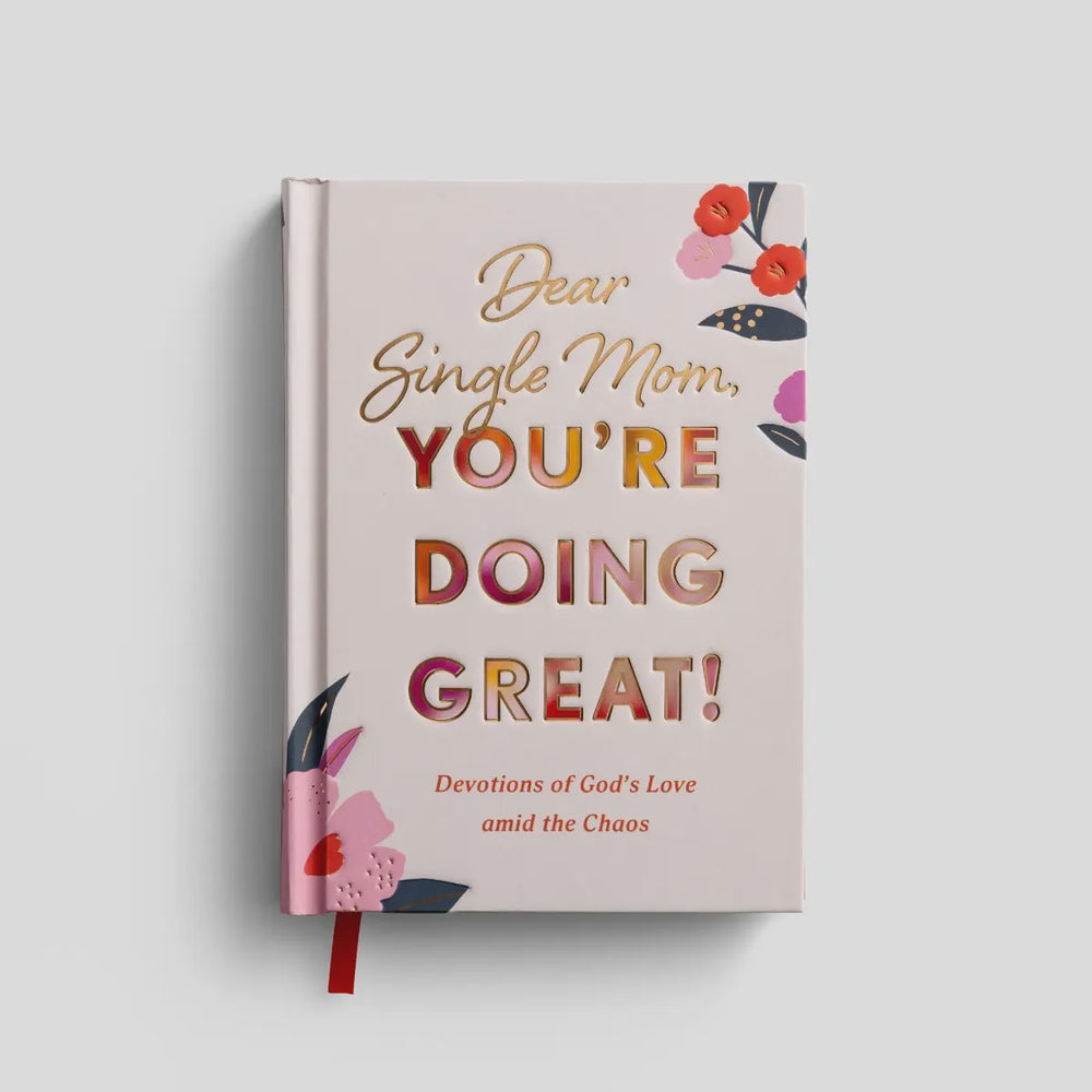 Dear Single Mom, You're Doing Great!: Devotions of God's Love Amid the Chaos